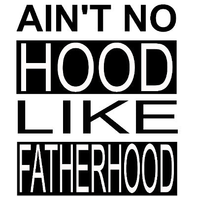 Aint No Hood Like Fatherhood 2